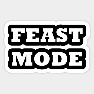 FEAST MODE Sticker